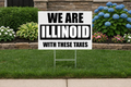 We Are Illinoid With These Taxes Yard Sign